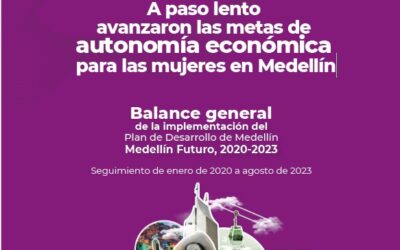 Informe sobre Igualdad de Género: «A paso lento avanzaron las metas de autonomía económica para las mujeres en Medellín»